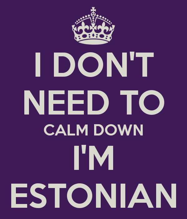i-dont-need-to-calm-down-im-estonian