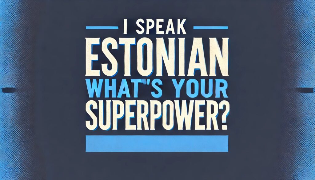 "I speak Estonian, what's your superpower?" Image by Estonian World/Open AI.